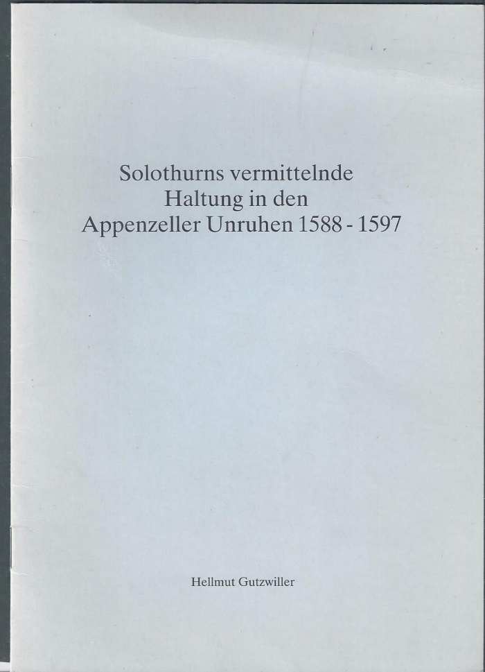 <p>Solothurns vermittelnde Haltung in d. Appenzeller Unruhen 1588-1597, Buch guter Zustand</p>